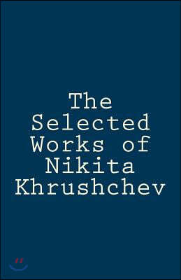 The Selected Works of Nikita Khrushchev