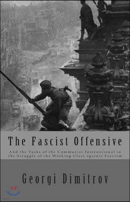 The Fascist Offensive: And the Tasks of the Communist International in the Struggle of the Working Class Against Fascism