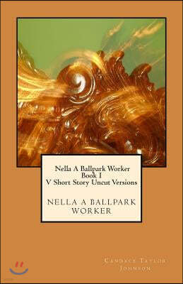 Nella A Ballpark Worker V. Short Story Uncut Versions: Five short story uncut segments.