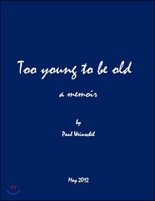 Too Young to Be Old: A Memoire