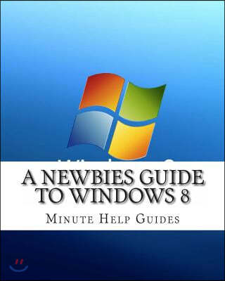 A Newbies Guide to Windows 8