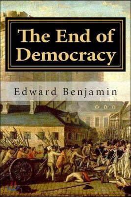 The End of Democracy: The collapse of the liberal order and what will replace it