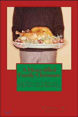 A Heart-filled Family Christmas: A Collection of Poetry and Recipes