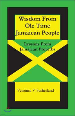 Wisdom From Ole Time Jamaican People: Lessons From Jamaican Proverbs