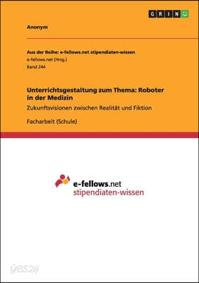 Unterrichtsgestaltung zum Thema: Roboter in der Medizin: Zukunftsvisionen zwischen Realität und Fiktion