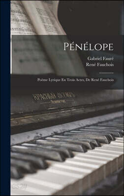 Penelope; Poeme Lyrique En Trois Actes, De Rene Fauchois