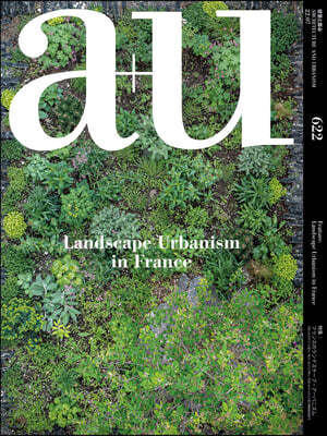 A+u 22:07, 622: Feature: Landscape Urbanism in France