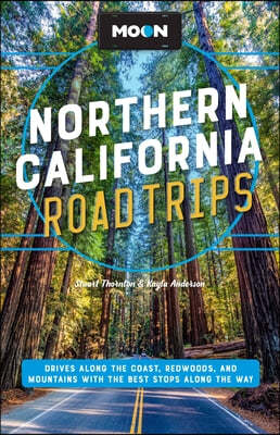 Moon Northern California Road Trips: Drives Along the Coast, Redwoods, and Mountains with the Best Stops Along the Way