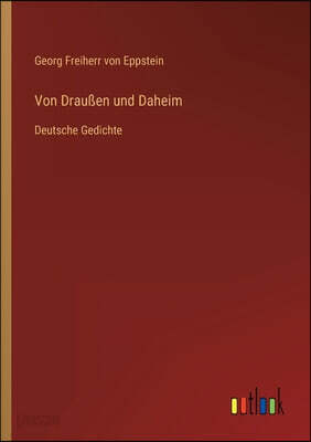 Von Draußen und Daheim: Deutsche Gedichte