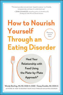 How to Nourish Yourself Through an Eating Disorder: Recovery for Adults with the Plate-By-Plate Approach(r)