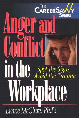 Anger and Conflict in the Workplace: Spot the Signs, Avoid the Trauma