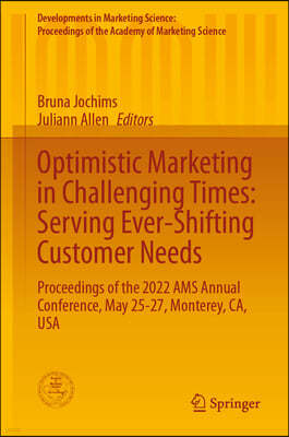 Optimistic Marketing in Challenging Times: Serving Ever-Shifting Customer Needs: Proceedings of the 2022 Ams Annual Conference, May 25-27, Monterey, C
