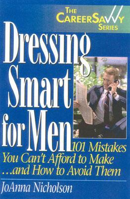 Dressing Smart for Men: 101 Mistakes You Can't Afford to Make...and How to Avoid Them