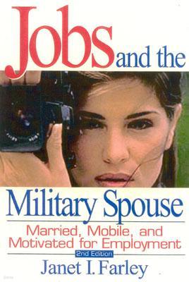 Jobs and the Military Spouse, 2nd Edition: Married, Mobile, and Motivated for Employment