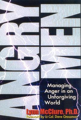 Angry Men: Managing Anger in an Unforgiving World