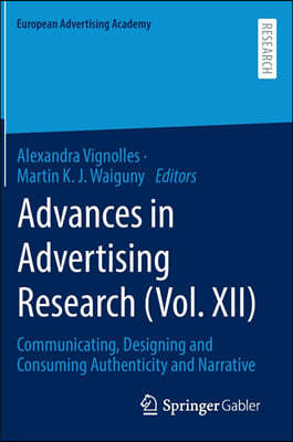 Advances in Advertising Research (Vol. XII): Communicating, Designing and Consuming Authenticity and Narrative