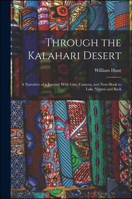 Legare Street Press Through the Kalahari Desert: A Narrative of a Journey With Gun, Camera, and Note-Book to Lake N'gami and Back