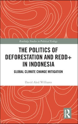 Politics of Deforestation and REDD+ in Indonesia