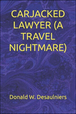 Carjacked Lawyer (a Travel Nightmare)