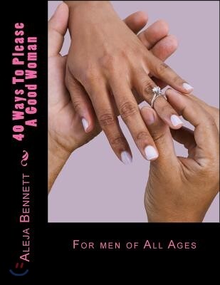 40 Ways To Please A Good Woman: For Good Men