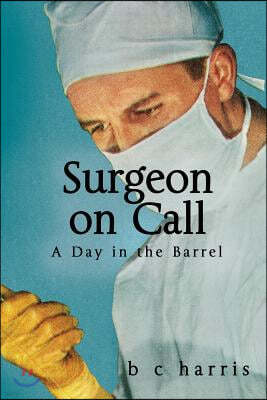 Surgeon on Call: A day in the barrel