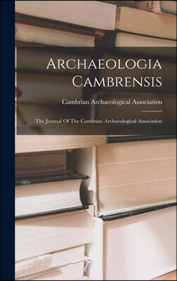 Legare Street Press Archaeologia Cambrensis: The Journal Of The Cambrian Archoeological Association