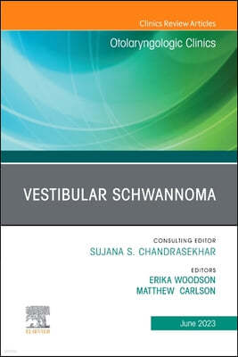 Vestibular Schwannoma, an Issue of Otolaryngologic Clinics of North America: Volume 56-3