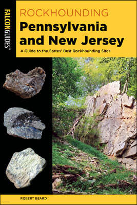 Rockhounding Pennsylvania and New Jersey: A Guide to the States' Best Rockhounding Sites