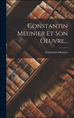 Constantin Meunier Et Son Oeuvre...