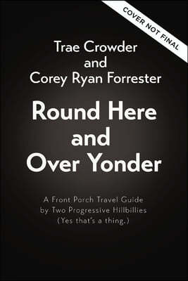 Round Here and Over Yonder: A Front Porch Travel Guide by Two Progressive Hillbillies (Yes, That's a Thing.)