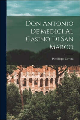 Don Antonio De'medici Al Casino Di San Marco