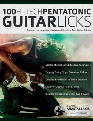 100 Hi-Tech Pentatonic Guitar Licks: Discover the Language of Advanced Technical Rock Guitar Soloing