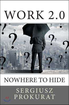 Work 2.0: Nowhere to Hide