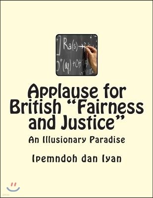 Applause for British "Fairness and Justice": An Illusionary Paradise