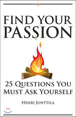 Find Your Passion: 25 Questions You Must Ask Yourself