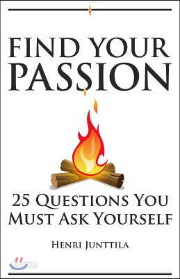 Find Your Passion: 25 Questions You Must Ask Yourself