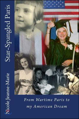 Star-Spangled Paris: From Wartime Paris to my American Dream