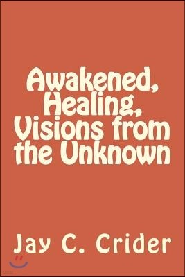 Awakened, Healing, Visions from the Unknown