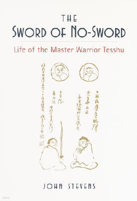 The Sword of No-Sword: Life of the Master Warrior Tesshu