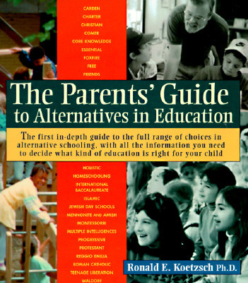 The Parents' Guide to Alternatives in Education