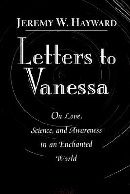 Letters to Vanessa: On Love, Science, and Awareness in an Enchanted World