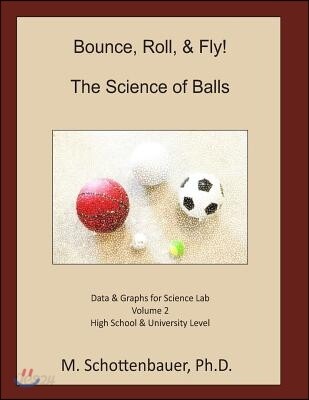 Bounce, Roll, & Fly: The Science of Balls: Data and Graphs for Science Lab: Volume 2