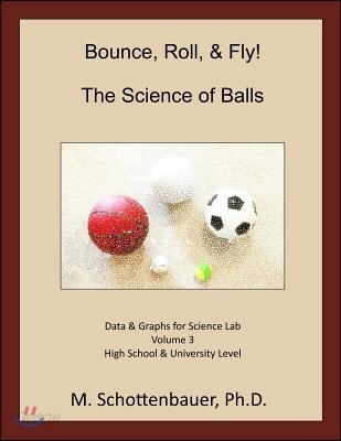 Bounce, Roll, & Fly: The Science of Balls: Data and Graphs for Science Lab: Volume 3