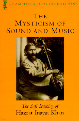 The Mysticism of Sound and Music: The Sufi Teaching of Hazrat Inayat Khan