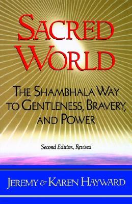 Sacred World: The Shambhala Way to Gentleness, Bravery, and Power