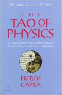 The Tao of Physics: An Exploration Ofthe Parallels Between Modern Physics and Eastern Mysticism