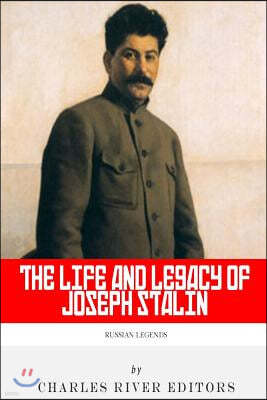 Russian Legends: The Life and Legacy of Joseph Stalin