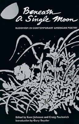 Beneath a Single Moon: Buddhism in Contemporary American Poetry