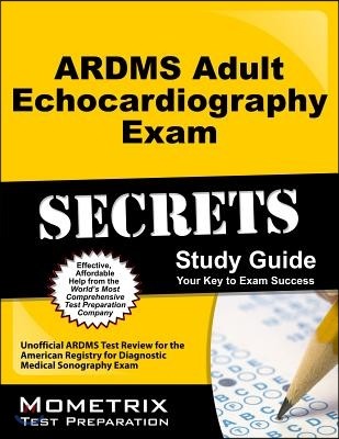 ARDMS Adult Echocardiography Exam Study Guide: Unofficial Ardms Test Review for the American Registry for Diagnostic Medical Sonography Exam