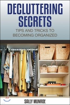 Decluttering Secrets: Tips and Tricks to Becoming Organized